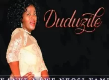 Duduzile – Kanye Nawe Nkosi Yami