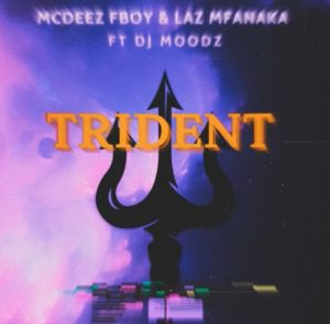Mcdeez Fboy - TRIDENT Mp3 Download Fakaza