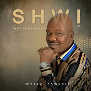 Shwi Mantombazane Ep & Album 2023