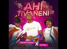 Wayne & Tango - Ahi tivaneni ft Spykos Mp3 Download Fakaza