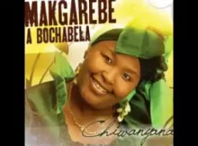 Makgarebe A Bochabela Songs 2023 & New Album