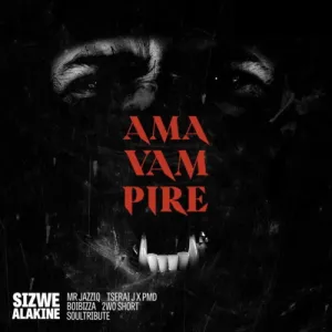 Sizwe Alakine – Ama Vampire Amapiano ft Mr Jazziq Mp3 Download