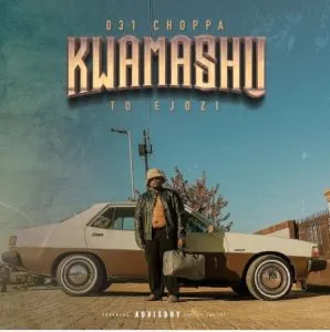 Album : 031choppa – Kwamashu To Ejozi