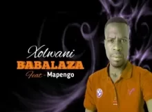 Babalaza – Xolwane Feat. Mapengo