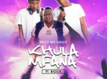 Bello No Gallo – Khula Mfana Ft. Biggie