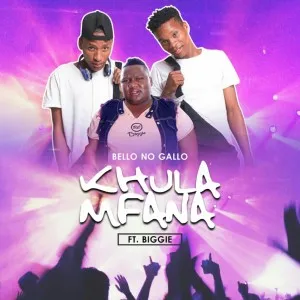 Bello No Gallo – Khula Mfana Ft. Biggie