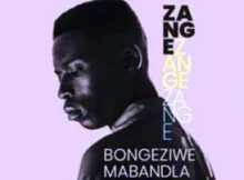 Bongeziwe Mabandla – Zange