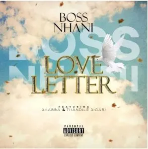 Boss Nhani – Love Letter ft. Shabba CPT & Thandile Sigabi