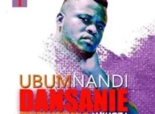 Dj Dansanie – Ubumnandi Amapiano