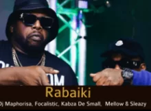 Dj Maphorisa & Focalistic – Rabaiki ft Mellow & Sleazy