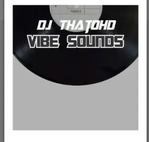 Dj ThatoHD – Vibe Sounds ft. Matazz & Vigo Mix SA (Leak)