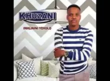 Khuzani 2023 Songs & Album Mp3 Download : Ngake Ngazenza Fakaza