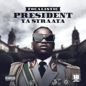 Focalistic – President Ya Straata