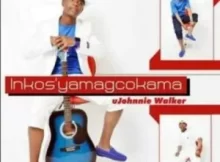 Inkosi Yamagcokama – Ujohnnie Walker