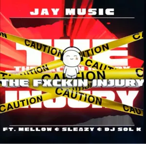 Jay Music The Fucking Injury ft Mellow & Sleazy