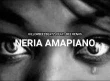 Killorbeezbeatz ft. Bee Renus- Neria Amapiano