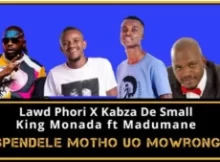 Lawd Phori ft Kabza The Small Ft King Monada – Kero Testiwa