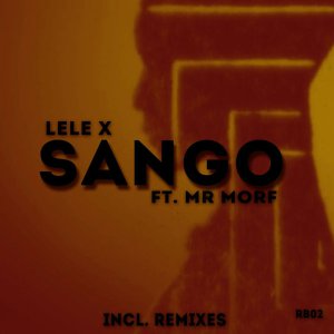 Lele X & Mr Morf – Sango (Citizen Deep’s Remix)