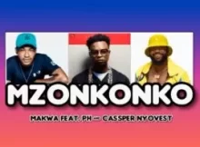 MAKWA FT PH RAW & CASSPER NYOVEST – MZONKONKO