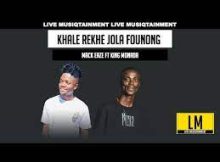 King Monada ft Mack Eaze – Khale Rekhe Jola Founung