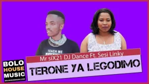 Mr Six21 DJ Dance – Terone Ya Legodimo Feat. Sesi Linky