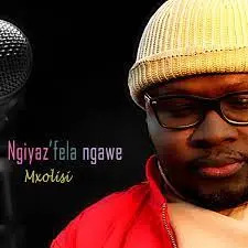 Mxolisi – Mina Ngiyaz’fela Ngawe