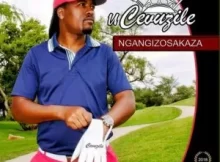 uCevuzile Ngangizosakaza Album Zip