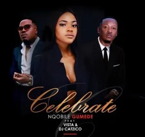 Nqobile Gumede – Celebrate ft. Vista & DJ Catzico