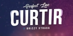 Perfect Line ft Brizzy Xtraga – Curtir