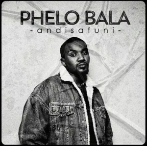 Phelo Bala – Angisafuni