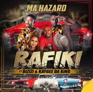 Rafiki Ma Hazard ft Bizizi & Kaygee Da King