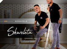 Skweletu Nonakele New Album Zip & Songs Mp3 Download