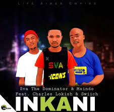 Sva The Dominator & Msindo – Inkani Ft. Charles Lokish & Swiich