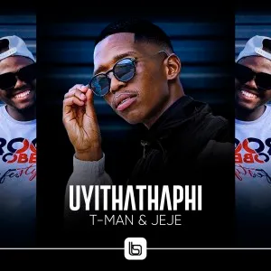 T-Man & Jeje – Uyithathaphi