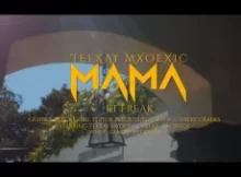 TEEKAY MXOEXIC – MAMA FT. FREAK & ARORISOE