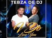 Tebza De DJ – I do love you