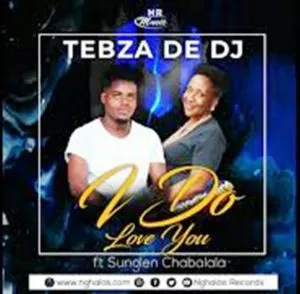 Tebza De DJ – I do love you