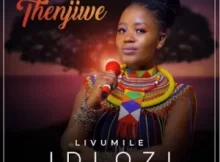 Thenjiwe – Livumile Idlozi