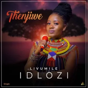 Thenjiwe – Livumile Idlozi