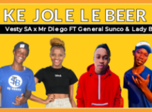 Vesty Sa x Mr Diego – Ke jole Le Beer Ft. General Sunco X Lady B