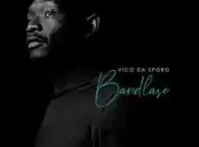 Vico Da Sporo Songs & Album : Bandlase Zip Download