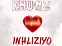 Khumz – Ya Phola Inhliziyo Yami