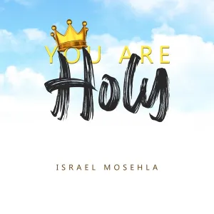 Israel Mosehla – You Are Holy