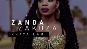 Zanda Zakuza – Khaya Lami Ft. Master KG & Prince Benza