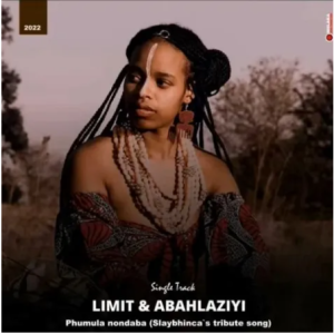 Limit & Abahlaziyi – Phumula Nondaba (SlayBhinca’s Tribute Song)