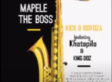 Mapele the Boss – Kick & Bovoza ft Khatapila & King Doz (Beef)