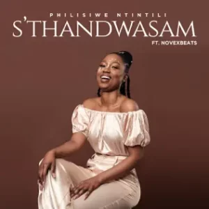 Philisiwe Ntintili – S'thandwasam ft. Novexbeats