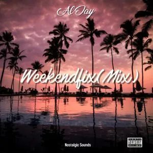 Al Jay – WeekendFix Mixtape