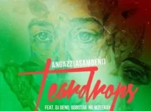 Angazz – Tear Drops ft. DJ Deno