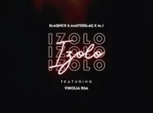 Blaqnick X MasterBlaq X MJ – Izolo ft Vinolia RSA